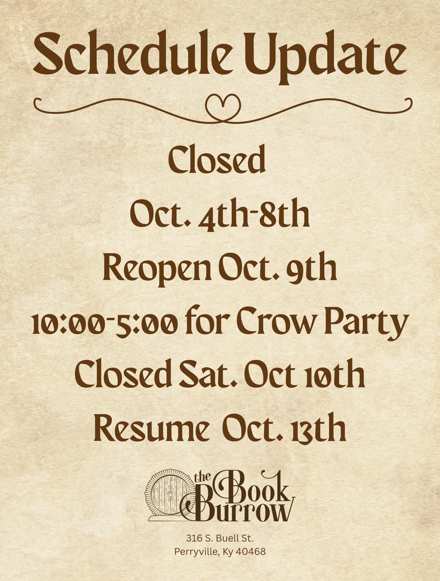 Schedule Update flyer: closed October 4th to 8th, reopen October 9th 10:00 to 5:00 for the Crow Party, closed Saturday October 10th, resume October 13th. The Book Burrow, 316 S. Buell St., Perryville, KY 40468.